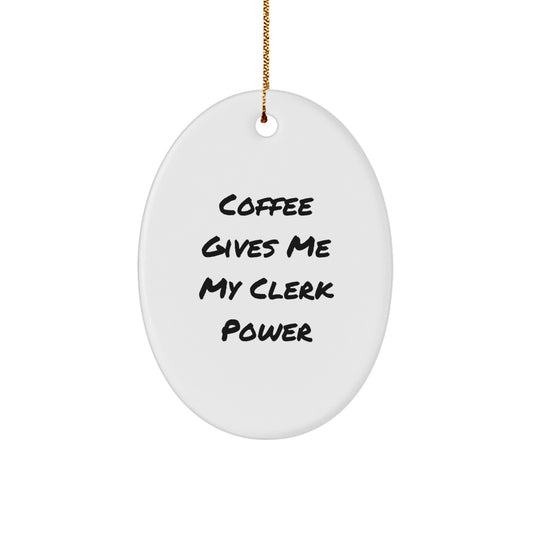 Funny Clerk Gifts from Friends and Family - 'Coffee Gives Me My Clerk Power' Oval Ornament, White, 3.25'' Tall, Christmas Unique Gifts for Men and Women - Image 1