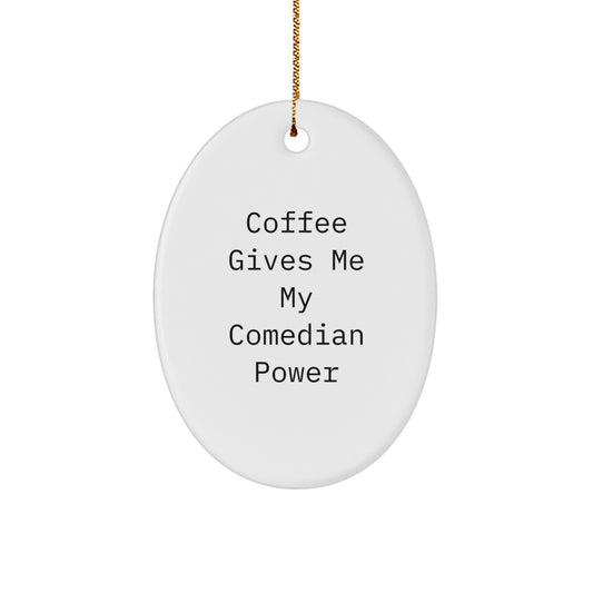 Funny Comedian Gifts from Friends for Christmas Oval Ornament - Coffee Gives Me My Comedian Power, White Oval Shaped MDF with High-Gloss Finish, Perfect for Comedian Enthusiasts - Image 1