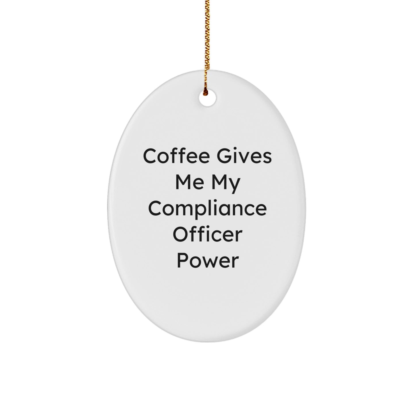 Funny Compliance Officer Gifts from Friends and Family - Oval Ornament - 'Coffee Gives Me My Compliance Officer Power' - Christmas Unique - Image 1