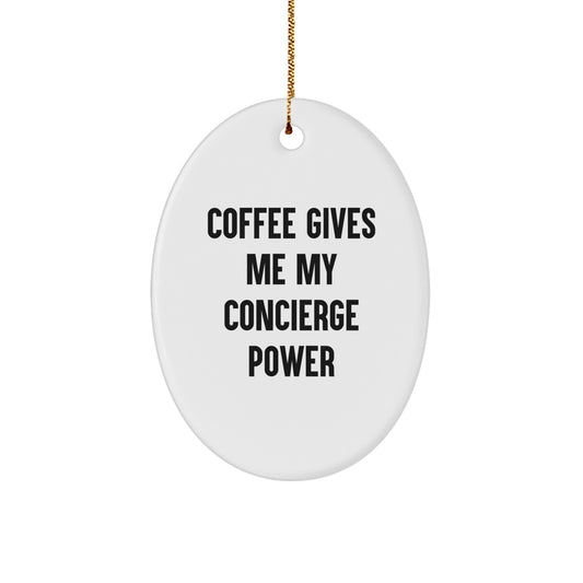 Funny Concierge Gifts from Friends for Concierge on Christmas Unique Oval Ornament with Coffee Gives Me My Concierge Power Motto - Image 1