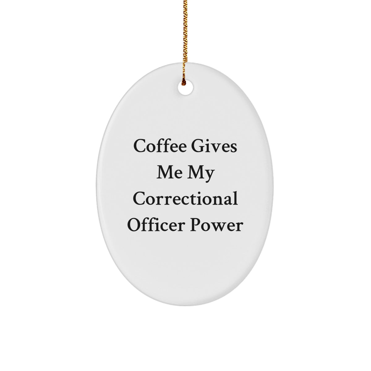 Funny Correctional Officer Gifts for Men, Women, Friends, Coworkers, Family - 'Coffee Gives Me My Correctional Officer Power' Oval Ornament for Christmas Unique Gifts - Image 1