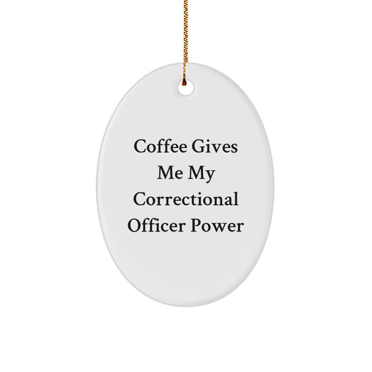 Funny Correctional Officer Gifts for Men, Women, Friends, Coworkers, Family - 'Coffee Gives Me My Correctional Officer Power' Oval Ornament for Christmas Unique Gifts - Image 1