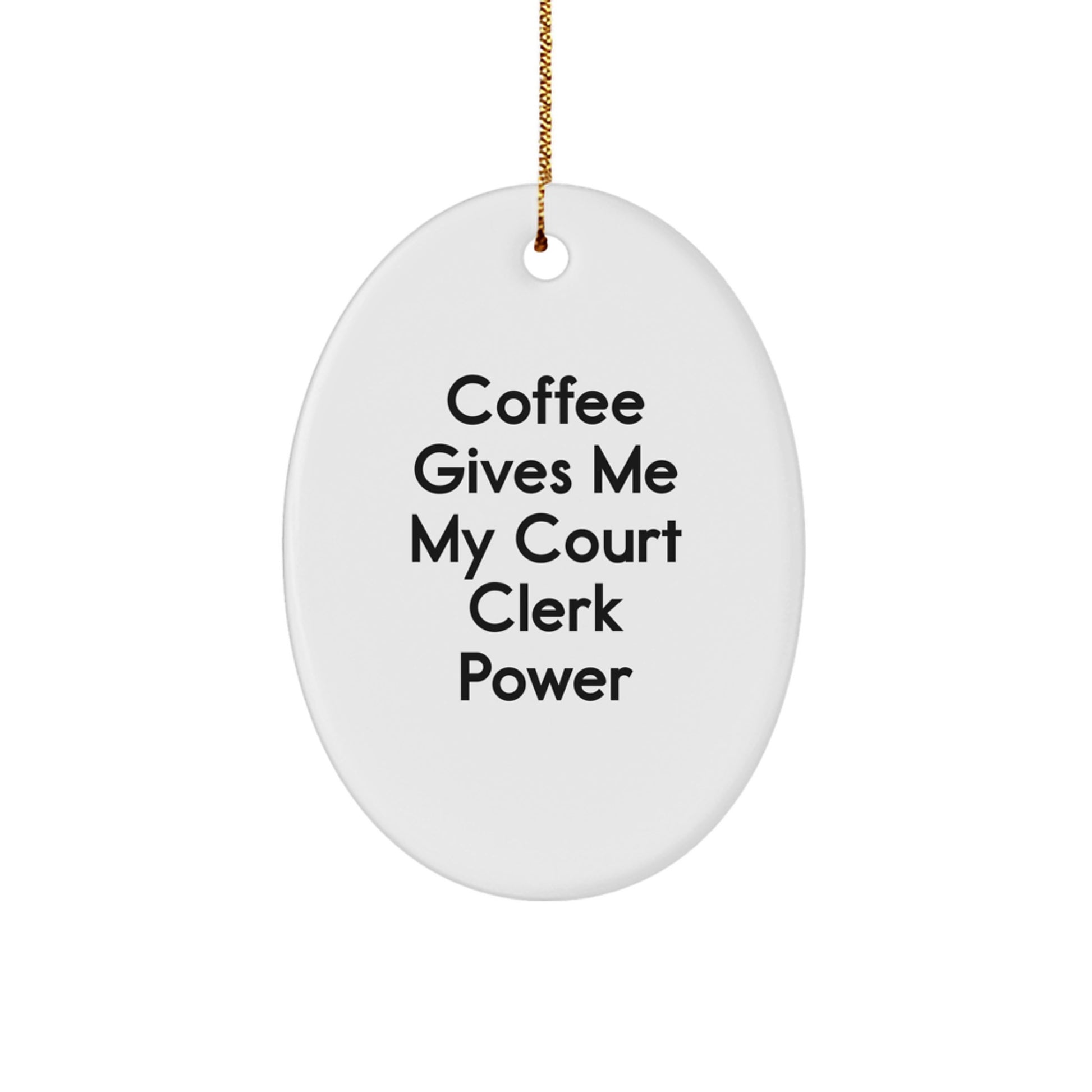 Funny Court Clerk Gift: 'Coffee Gives Me My Court Clerk Power' Oval Ornament for Court Clerk, White, 3.25" Tall, Durable MDF, Christmas Unique Gifts from Friends to Family - Image 1