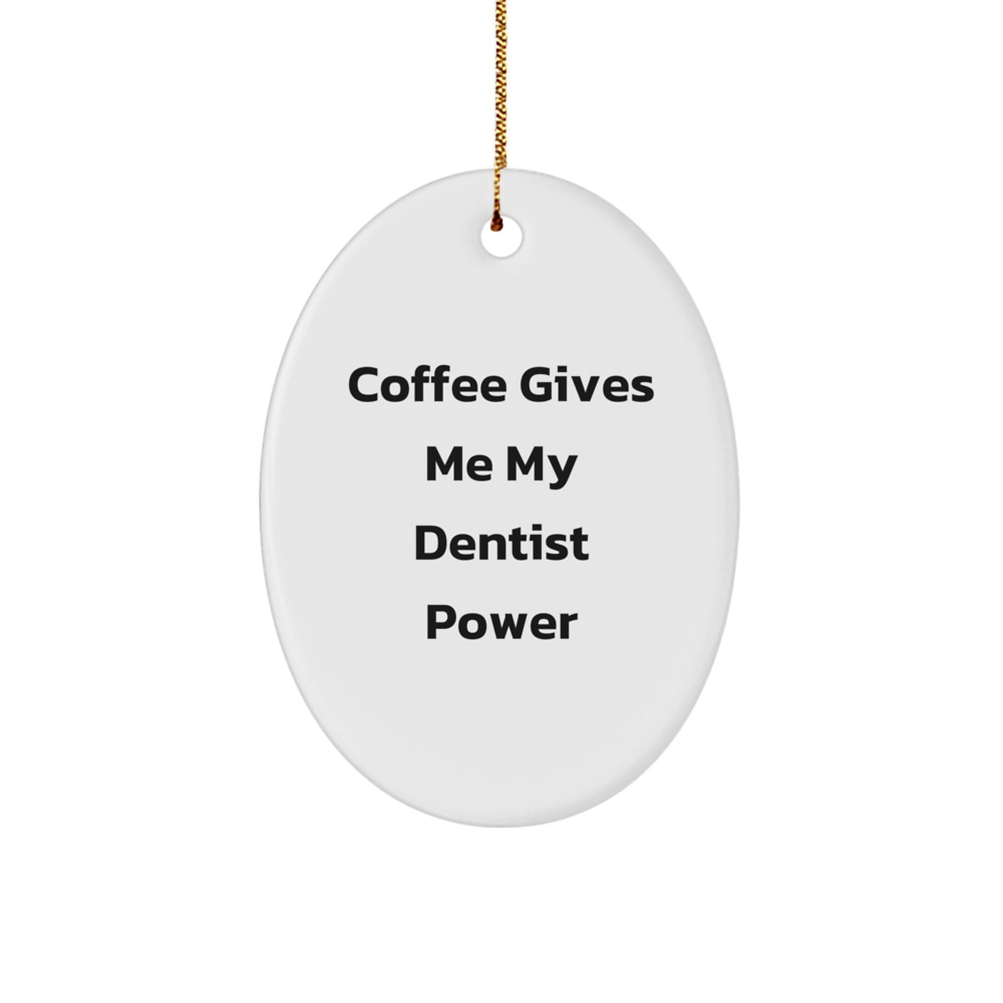 Funny Dentist Gifts from Friends for a Christmas Oval Ornament - 'Coffee Gives Me My Dentist Power' Quote - Image 1