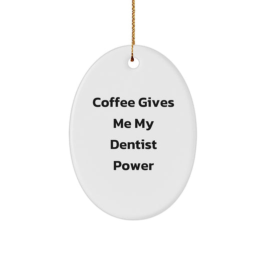 Funny Dentist Gifts from Friends for a Christmas Oval Ornament - 'Coffee Gives Me My Dentist Power' Quote - Image 1