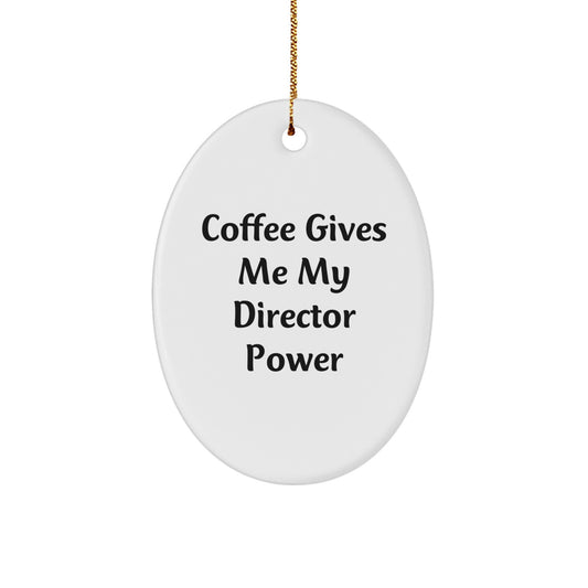 Funny Director Gifts from Friends and Family - Oval Ornament with Coffee Gives Me My Director Power Quote, Perfect for Christmas - Image 1