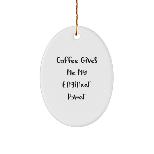 Funny Engineer Gifts from Friends - 'Coffee Gives Me My Engineer Power' Oval Ornament for Men, Women, Coworkers, or Family Christmas Unique Presents - Image 1