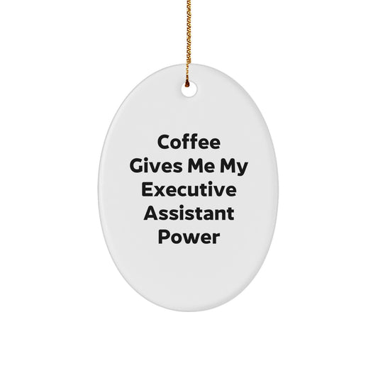 Funny Executive Assistant Gifts from Friends to Executive Assistants - Oval Ornament with 'Coffee Gives Me My Executive Assistant Power' Quote, Christmas Unique Gifts - Image 1
