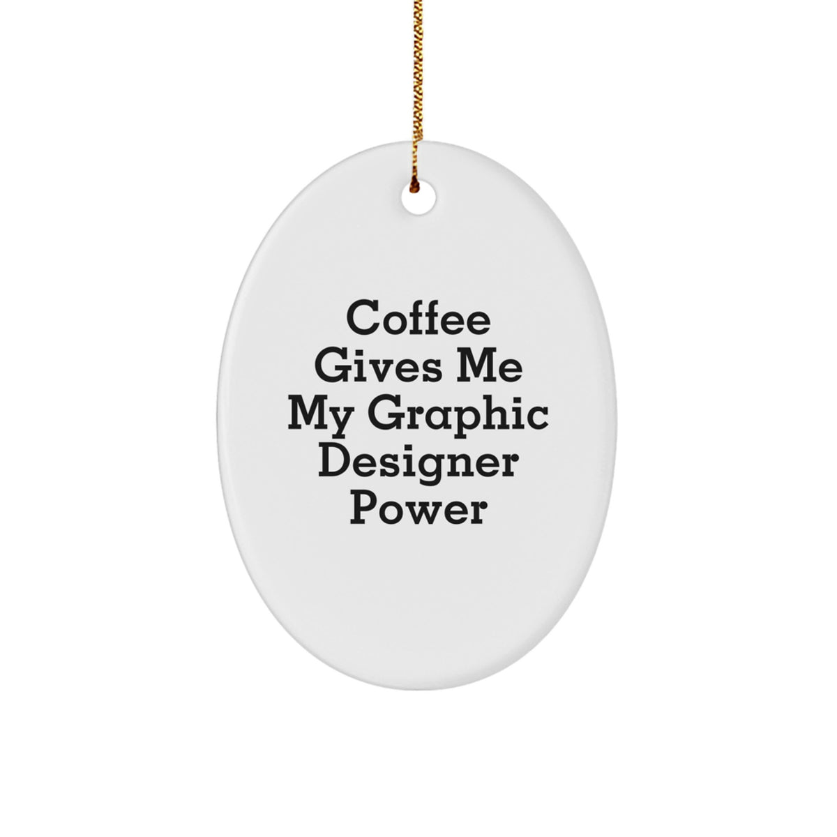Funny Graphic Designer Gifts from Friends, Gifts for Graphic Designers on Christmas - Oval Ornament with Coffee Quote - Image 1