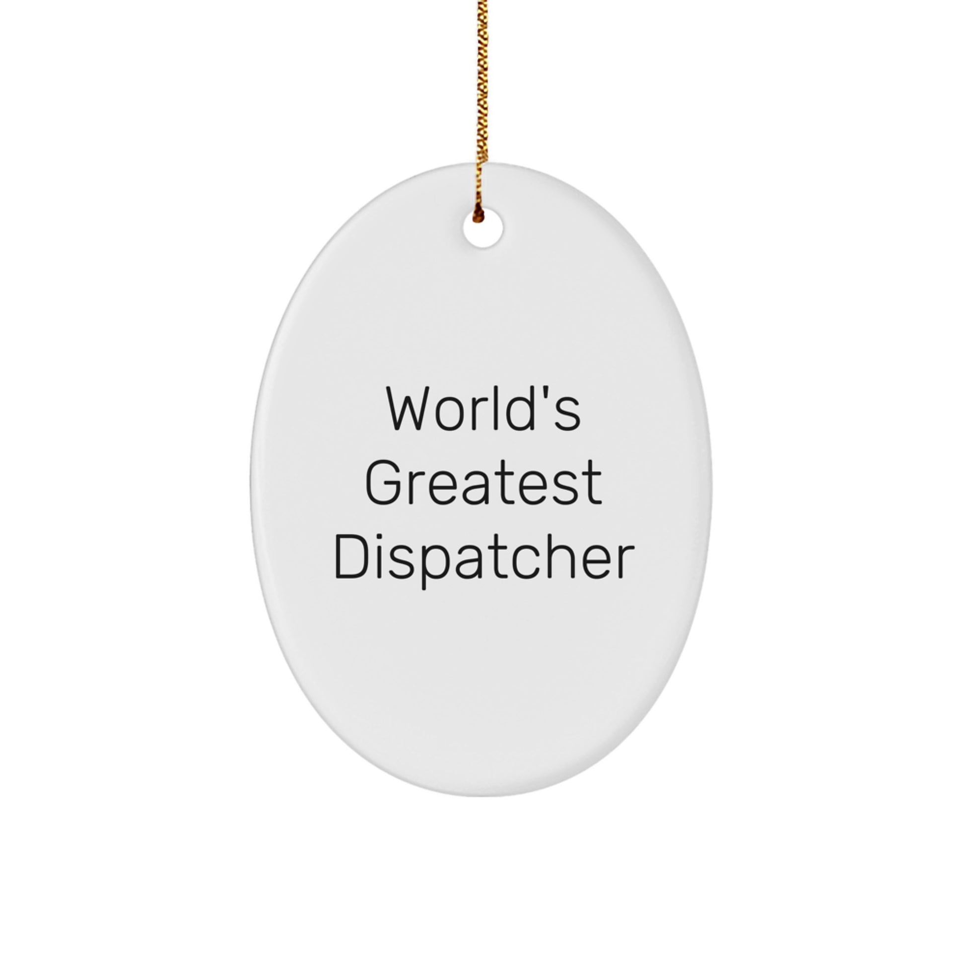 Funny 'World's Greatest Dispatcher' Oval Ornament Gifts from Men to Friends, Coworkers, and Family - Christmas Unique Dispatcher Presents - Image 1