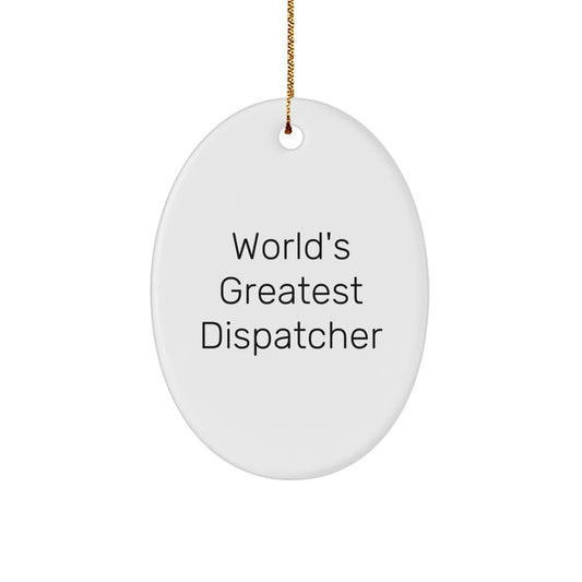 Funny 'World's Greatest Dispatcher' Oval Ornament Gifts from Men to Friends, Coworkers, and Family - Christmas Unique Dispatcher Presents - Image 1
