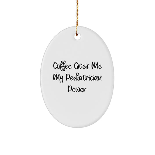 Funny Pediatrician Gift Ideas for Christmas, 'Coffee Gives Me My Pediatrician Power', Oval Ornament for Pediatrician Office Decor - Image 1