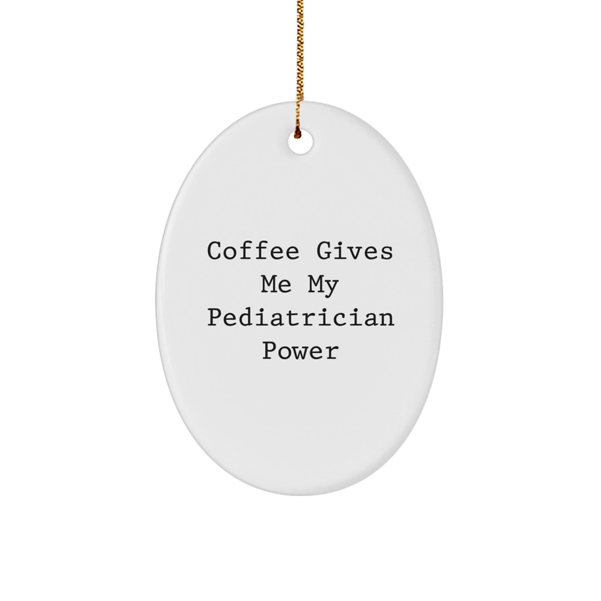 Funny Pediatrician Gifts from Family, Oval Ornament for Christmas Unique Gifts, Coffee Gives Me My Pediatrician Power - Image 1