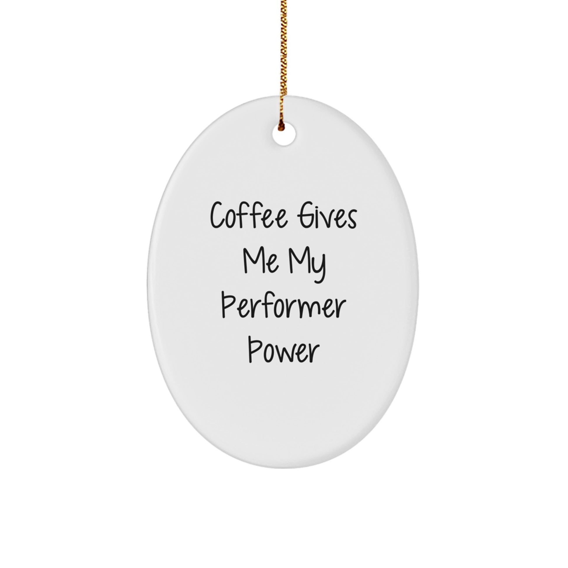 Funny Performer Oval Ornament Gifts from Friends for Christmas with Coffee Power Quote - Image 1
