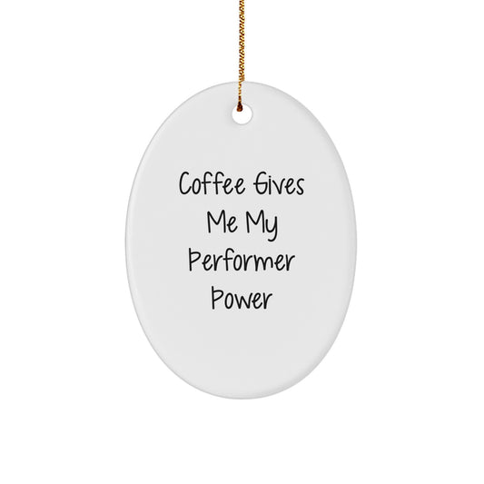 Funny Performer Oval Ornament Gifts from Friends for Christmas with Coffee Power Quote - Image 1