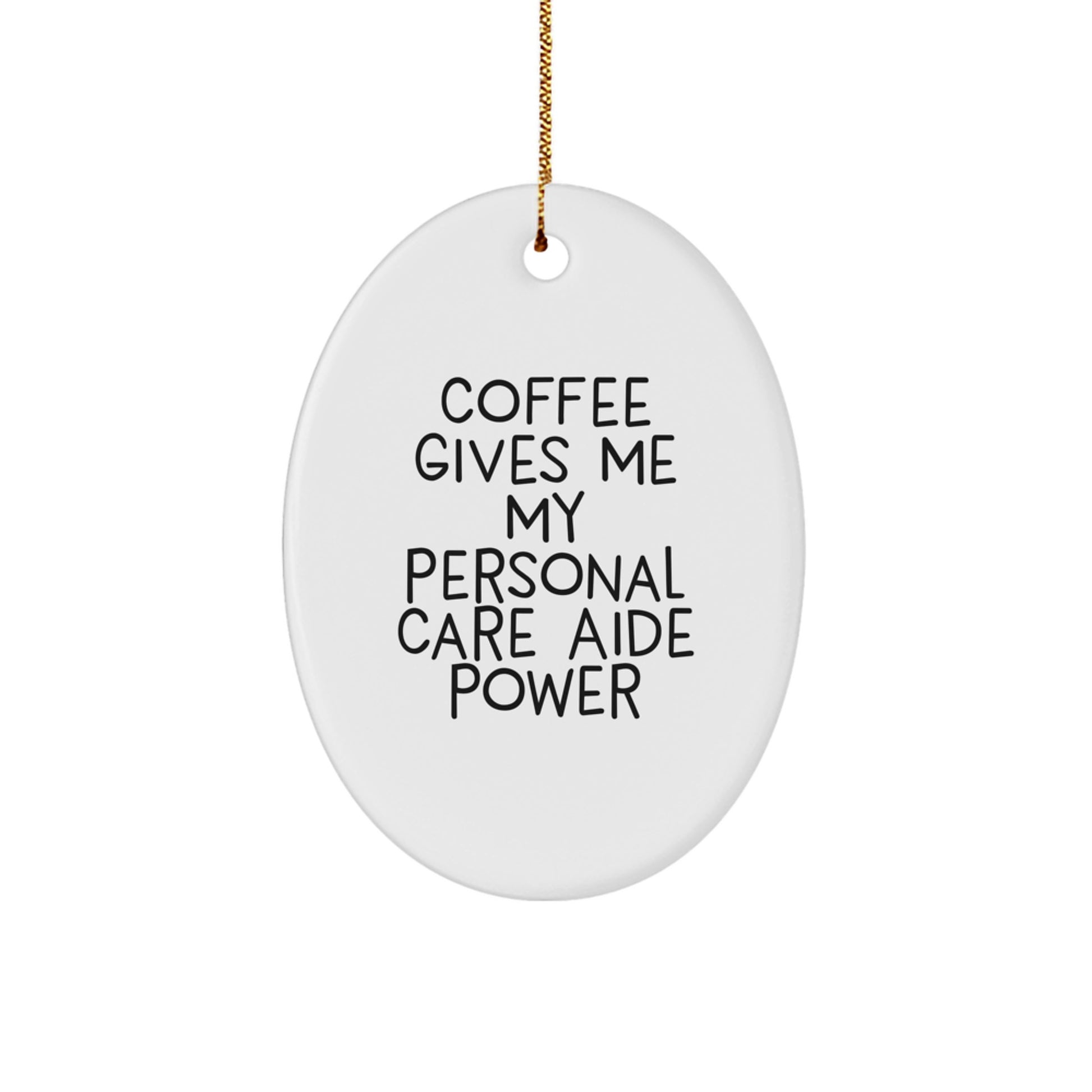 Personal Care Aide Power Oval Ornament Gifts from Friends, Family, or Coworkers, 'Coffee Gives Me My Personal Care Aide Power' Christmas Unique Gifts for Her, Him, or Anyone - Image 1