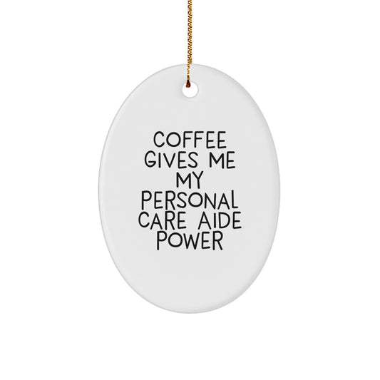 Personal Care Aide Power Oval Ornament Gifts from Friends, Family, or Coworkers, 'Coffee Gives Me My Personal Care Aide Power' Christmas Unique Gifts for Her, Him, or Anyone - Image 1