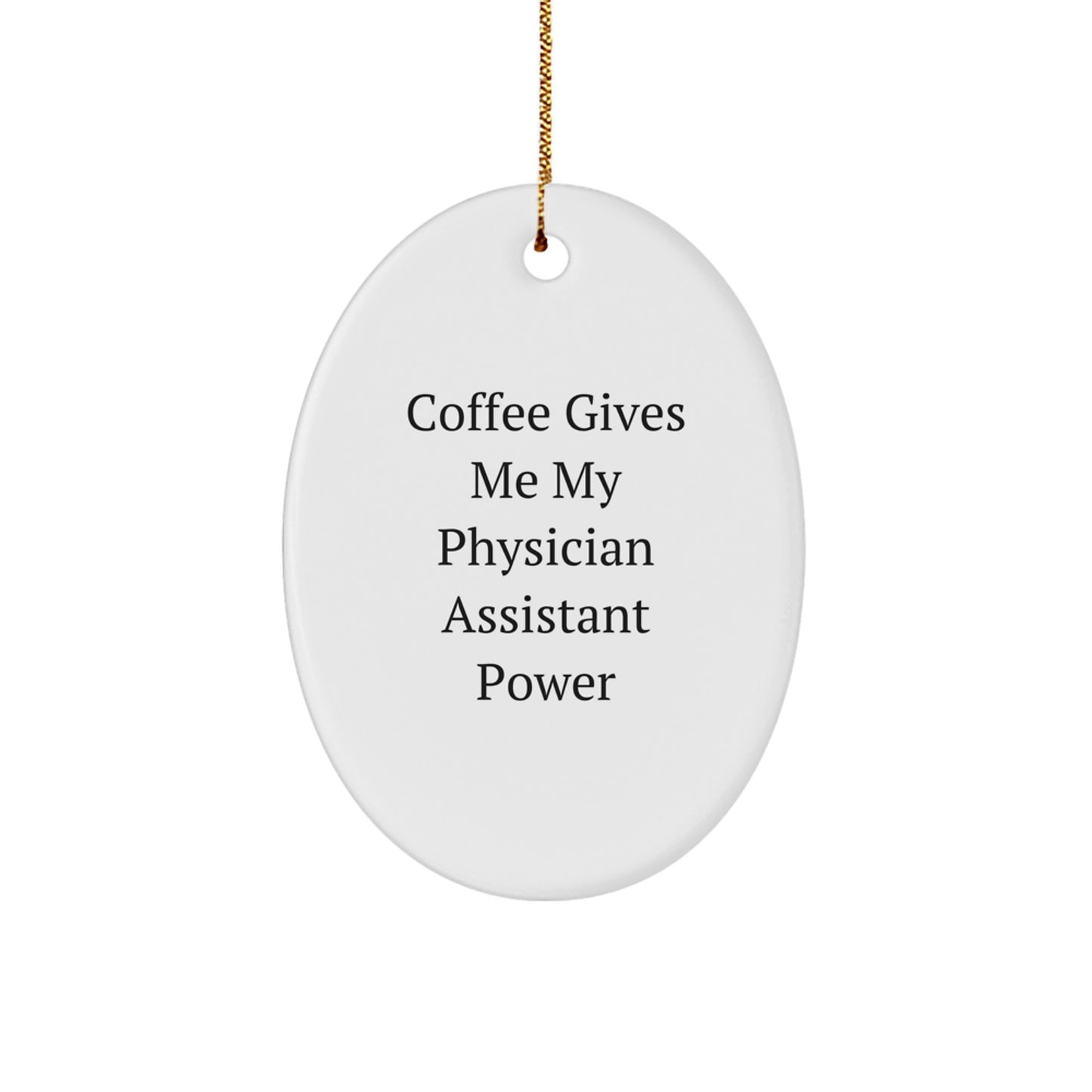 Funny Physician Assistant Christmas Unique Gifts from Family for Men Oval Ornament - Coffee Gives Me My Power - Image 1