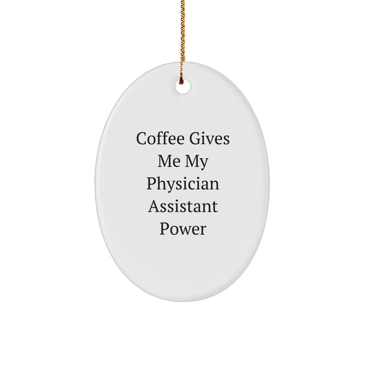 Funny Physician Assistant Christmas Unique Gifts from Family for Men Oval Ornament - Coffee Gives Me My Power - Image 1