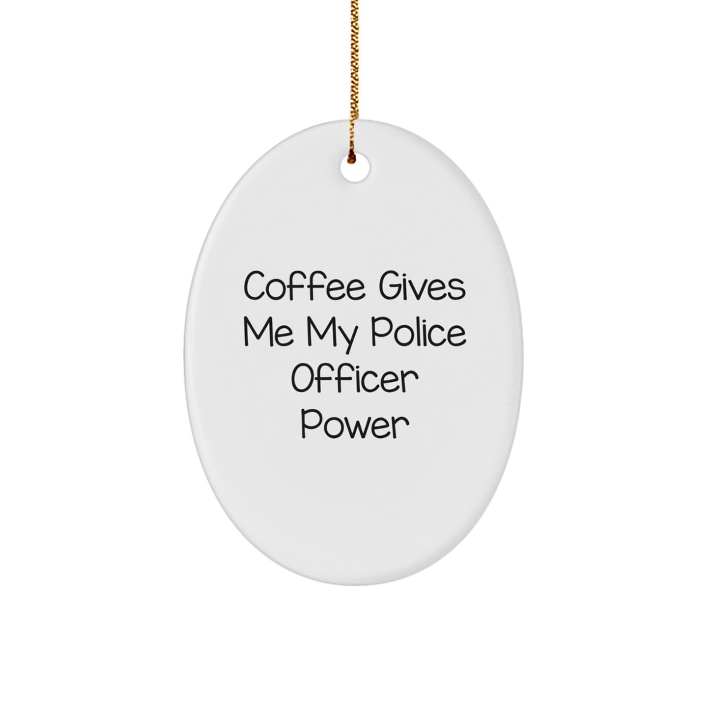 Police Officer Oval Ornament - Funny Gift for Christmas - 'Coffee Gives Me My Police Officer Power' - Gifts from Family, Friends, or Coworkers - Image 1