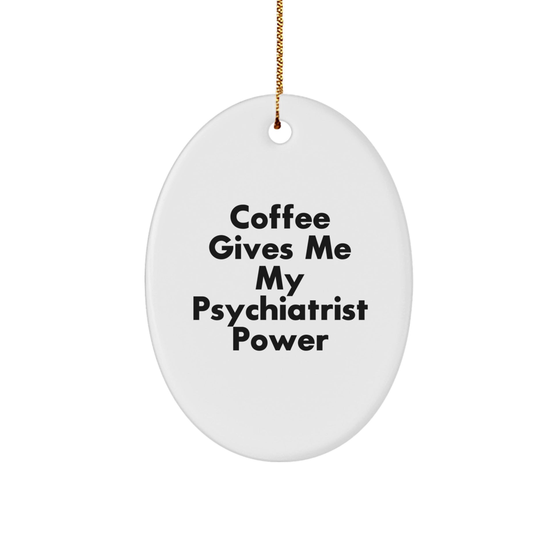 Psychiatrist Power Gifts from Friends for Christmas Oval Ornament - Funny Quote, Oval Shaped, White, 3.25" tall, MDF Material, Sublimation Printing, Vibrant Colors, Easy Hanging - Image 1