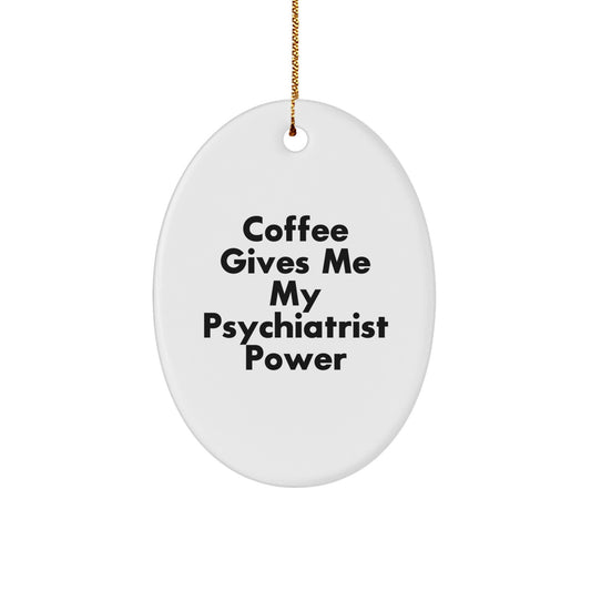 Psychiatrist Power Gifts from Friends for Christmas Oval Ornament - Funny Quote, Oval Shaped, White, 3.25" tall, MDF Material, Sublimation Printing, Vibrant Colors, Easy Hanging - Image 1
