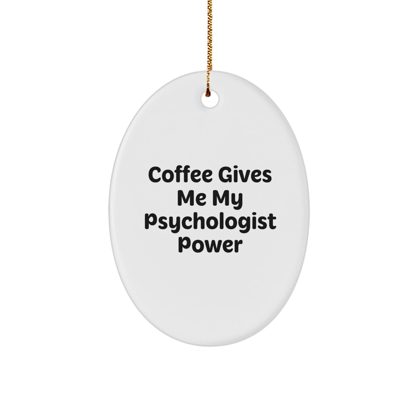 Funny Psychologist Gift, Oval Ornament 'Coffee Gives Me My Psychologist Power' for Psychologists, Unique Christmas Unique Gifts for Friends, Family, Men, Women - Image 1