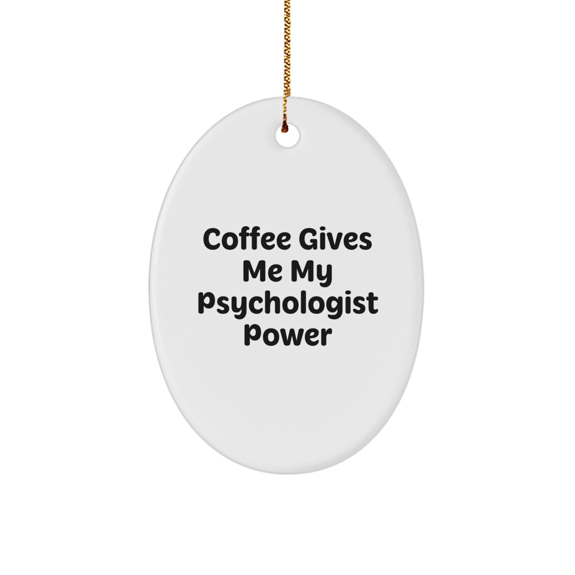 Funny Psychologist Gift, Oval Ornament 'Coffee Gives Me My Psychologist Power' for Psychologists, Unique Christmas Unique Gifts for Friends, Family, Men, Women - Image 1