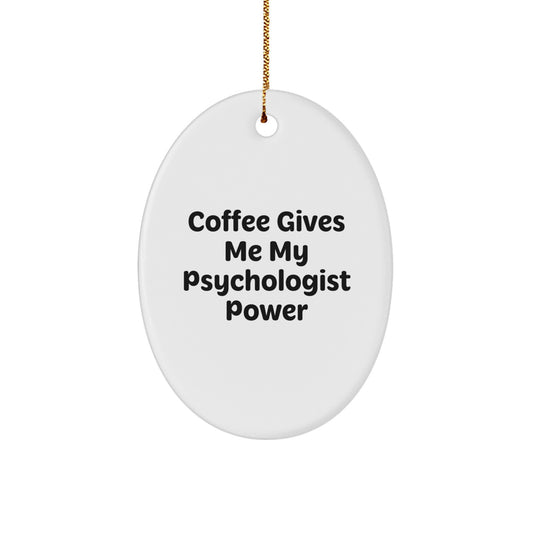 Funny Psychologist Gift, Oval Ornament 'Coffee Gives Me My Psychologist Power' for Psychologists, Unique Christmas Unique Gifts for Friends, Family, Men, Women - Image 1