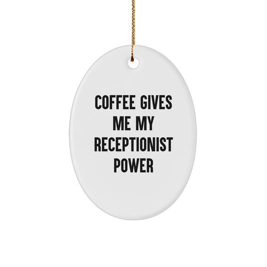 Funny Receptionist Gifts for Christmas, Oval Ornament with 'Coffee Gives Me My Receptionist Power' Quote, Gifts from Friends to Receptionist - Image 1