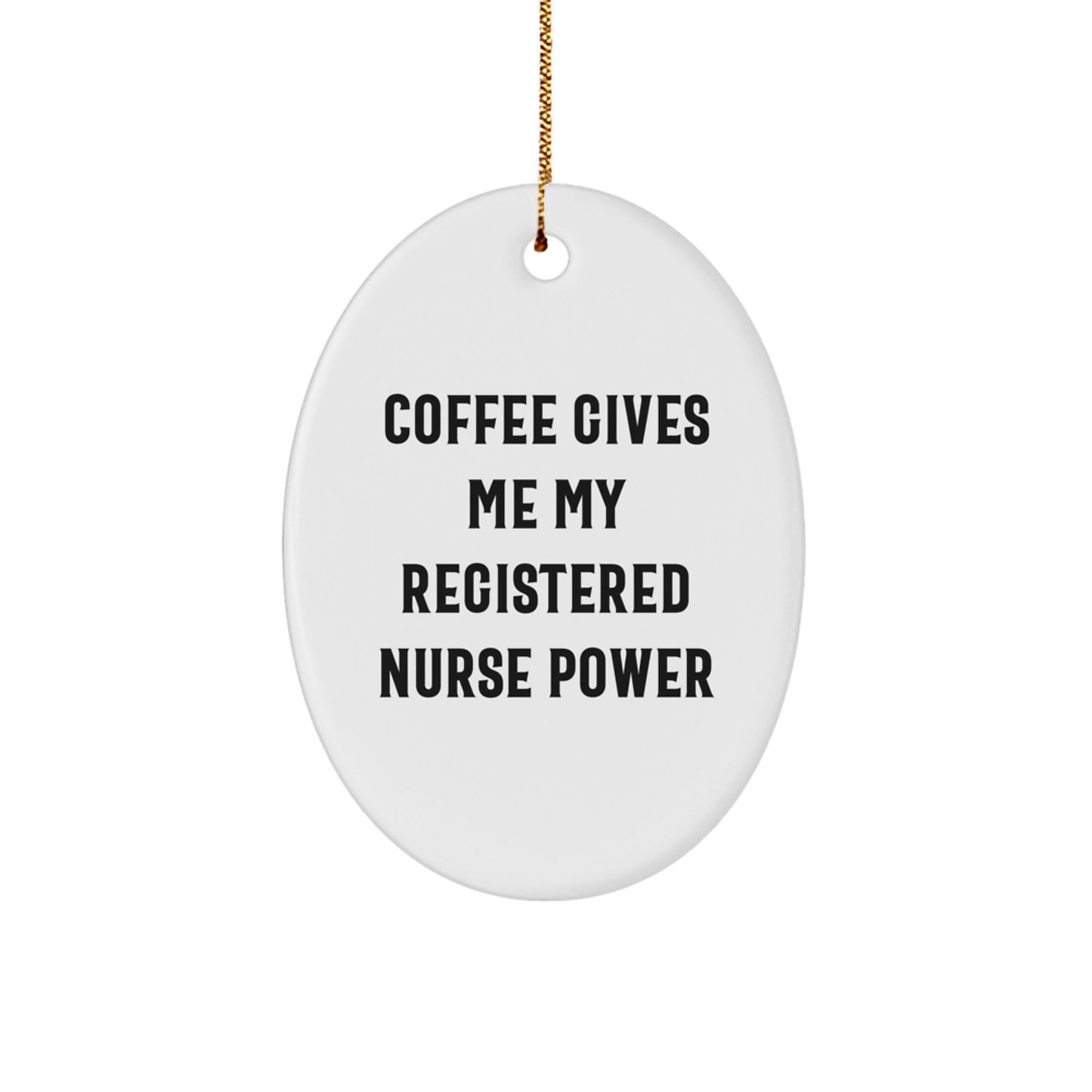 Funny Registered Nurse Christmas Unique Gifts from Friends - Oval Ornament - 'Coffee Gives Me My Registered Nurse Power' - Unique Gifts for Registered Nurse - Image 1