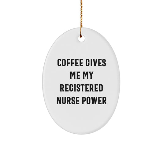 Funny Registered Nurse Christmas Unique Gifts from Friends - Oval Ornament - 'Coffee Gives Me My Registered Nurse Power' - Unique Gifts for Registered Nurse - Image 1