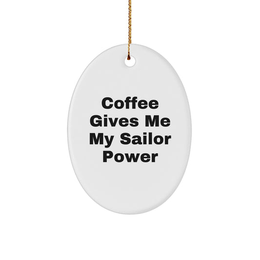 Funny Sailor Gifts from Men, Women, Friends to Family for Christmas with Oval Ornament 'Coffee Gives Me My Sailor Power' - Image 1