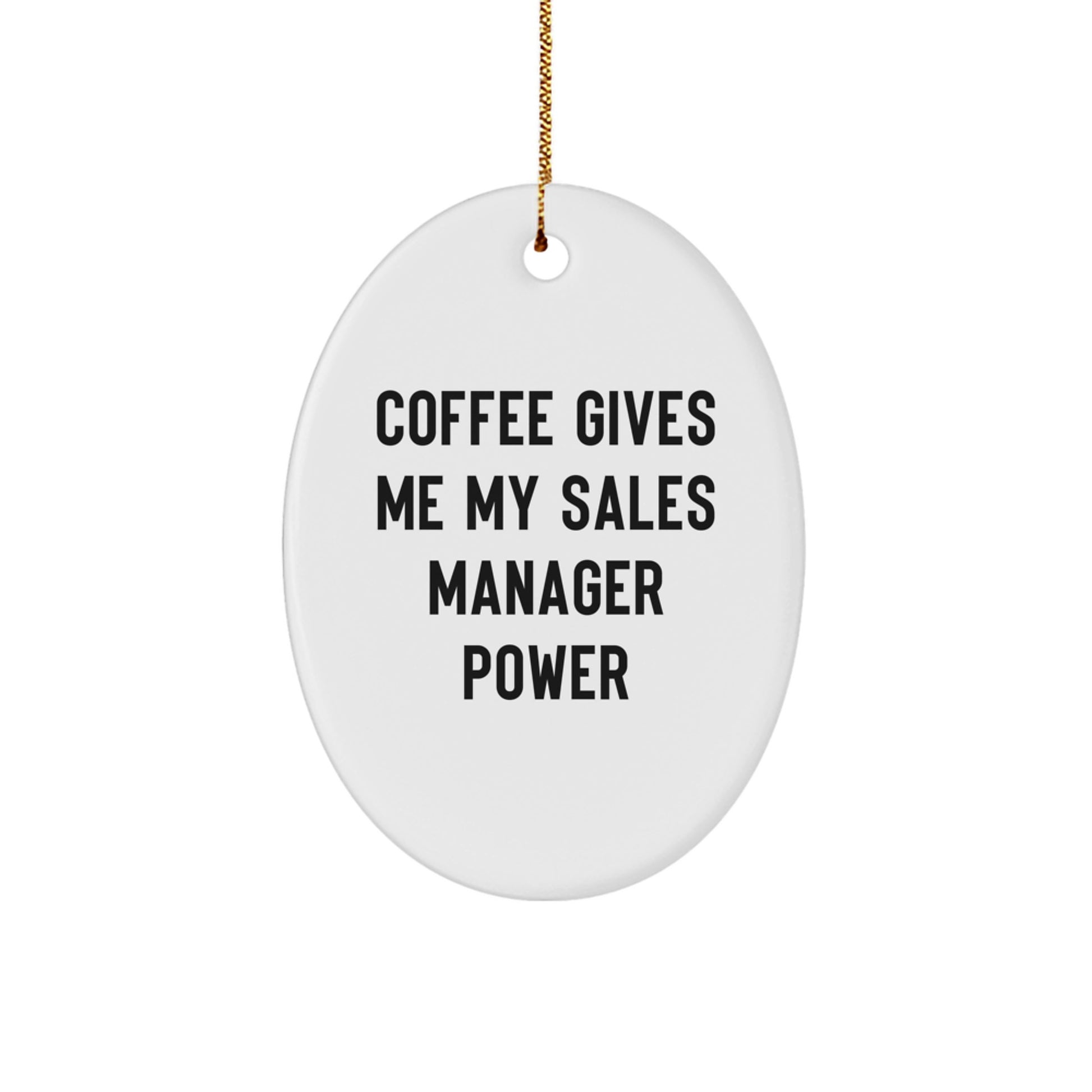 Funny Sales Manager Gifts from Friends for Christmas - Oval Ornament for Men and Women - Coffee Gives Me My Sales Manager Power Motivational Decor - Image 1