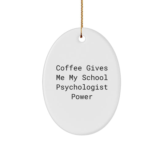 Funny School Psychologist Gifts for Men, Oval Ornament with Coffee Gives Me My School Psychologist Power, Unique Christmas Unique Gift for School Psychologist - Image 1