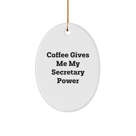 Funny Secretary Gifts from Friends, Oval Ornament with Coffee Gives Me My Secretary Power, Christmas Unique Gifts for Secretary - Image 1