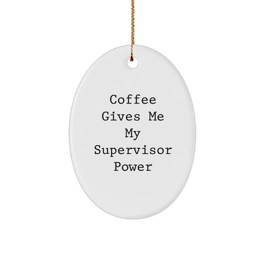 Funny Supervisor Gifts from Friends for Christmas - 'Coffee Gives Me My Supervisor Power' Oval Ornament - Image 1