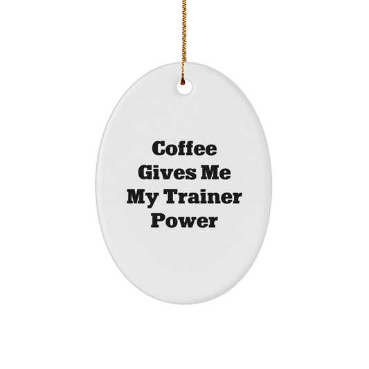 Funny Trainer Gifts from Friends for Men - Oval Ornament with Coffee Quote - Unique Christmas Unique Gifts - Image 1