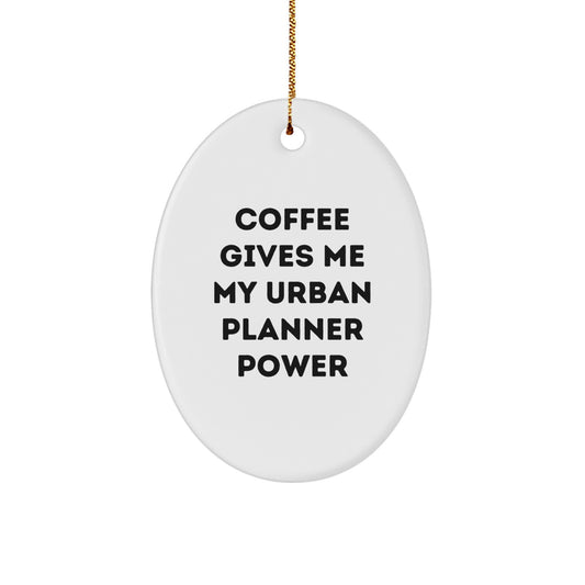 Gifts from Family for Urban Planner Friends - 'Coffee Gives Me My Urban Planner Power' Oval Ornament, White, Christmas Unique Gifts - Image 1