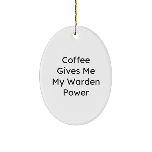 Warden Gifts from Friends for Warden Oval Ornament with Funny Quote 'Coffee Gives Me My Warden Power' - Unique Christmas Decorations - Image 1