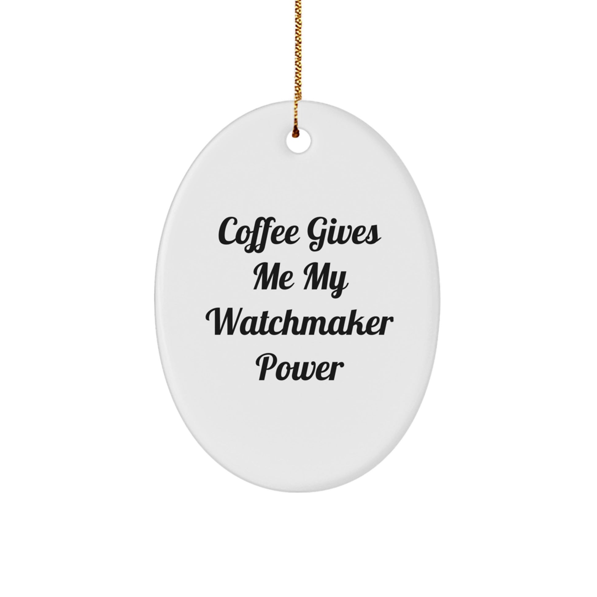 Funny Watchmaker Oval Ornament Gifts from Friends for Men - 'Coffee Gives Me My Watchmaker Power' Christmas Decor - Image 1