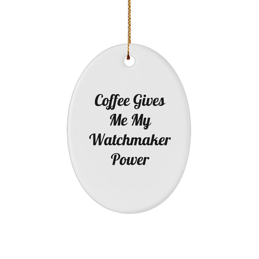 Funny Watchmaker Oval Ornament Gifts from Friends for Men - 'Coffee Gives Me My Watchmaker Power' Christmas Decor - Image 1