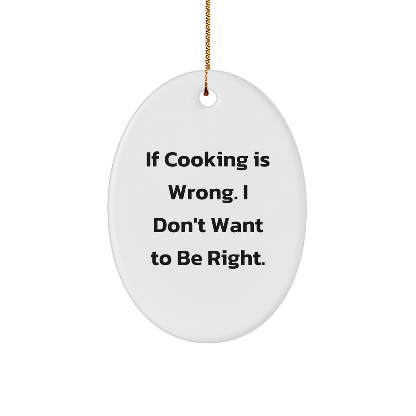 Funny Cooking Gifts for Friends - Oval Ornament 'If Cooking Is Wrong...' - Unique Christmas Decoration - Image 1