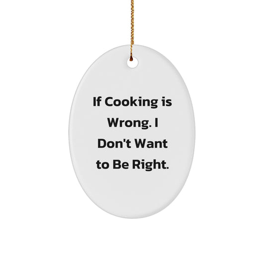 Funny Cooking Gifts for Friends - Oval Ornament 'If Cooking Is Wrong...' - Unique Christmas Decoration - Image 1