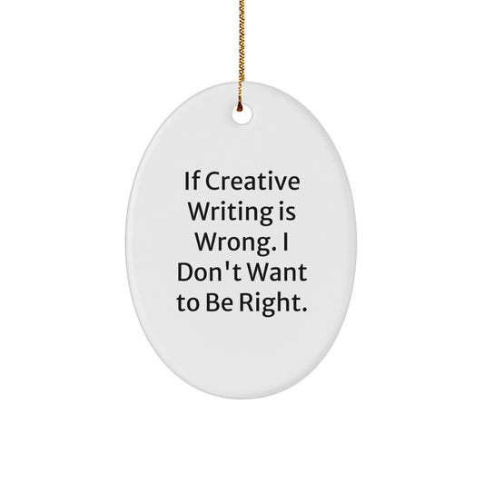 Funny Creative Writing Gifts for Her, Oval Ornament: If Creative Writing Is Wrong, Gifts from Friends, Christmas Unique Gifts - Image 1
