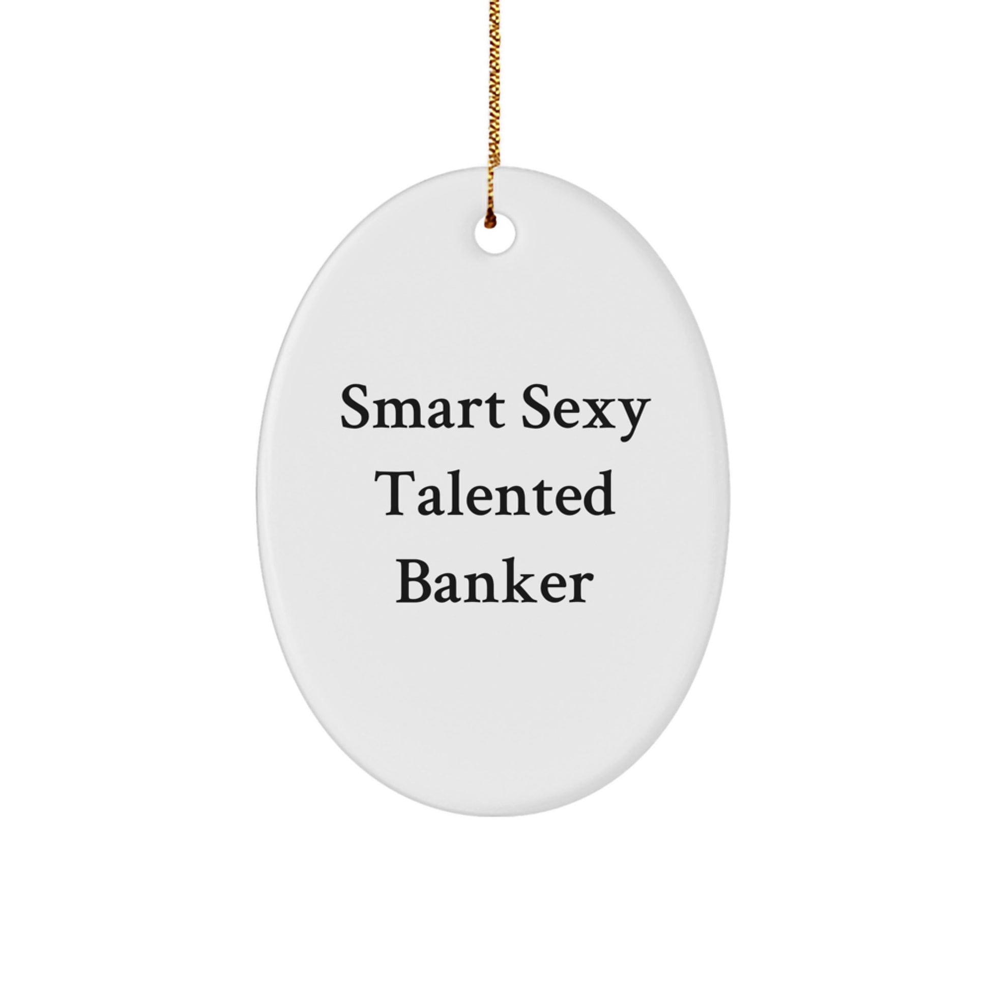 Funny 'Smart Sexy Talented' Banker Oval Ornament Christmas Unique Gifts from Friends to Banker Men - Image 1