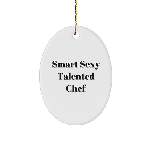 Gifts from Friends for the Smart Sexy Talented Chef - Oval Ornament for Christmas, Funny Quote, White, Durable MDF, High-Gloss Plastic Finish, Sublimation, Lightweight, Gold Cord, Easy Hanging - Image 1