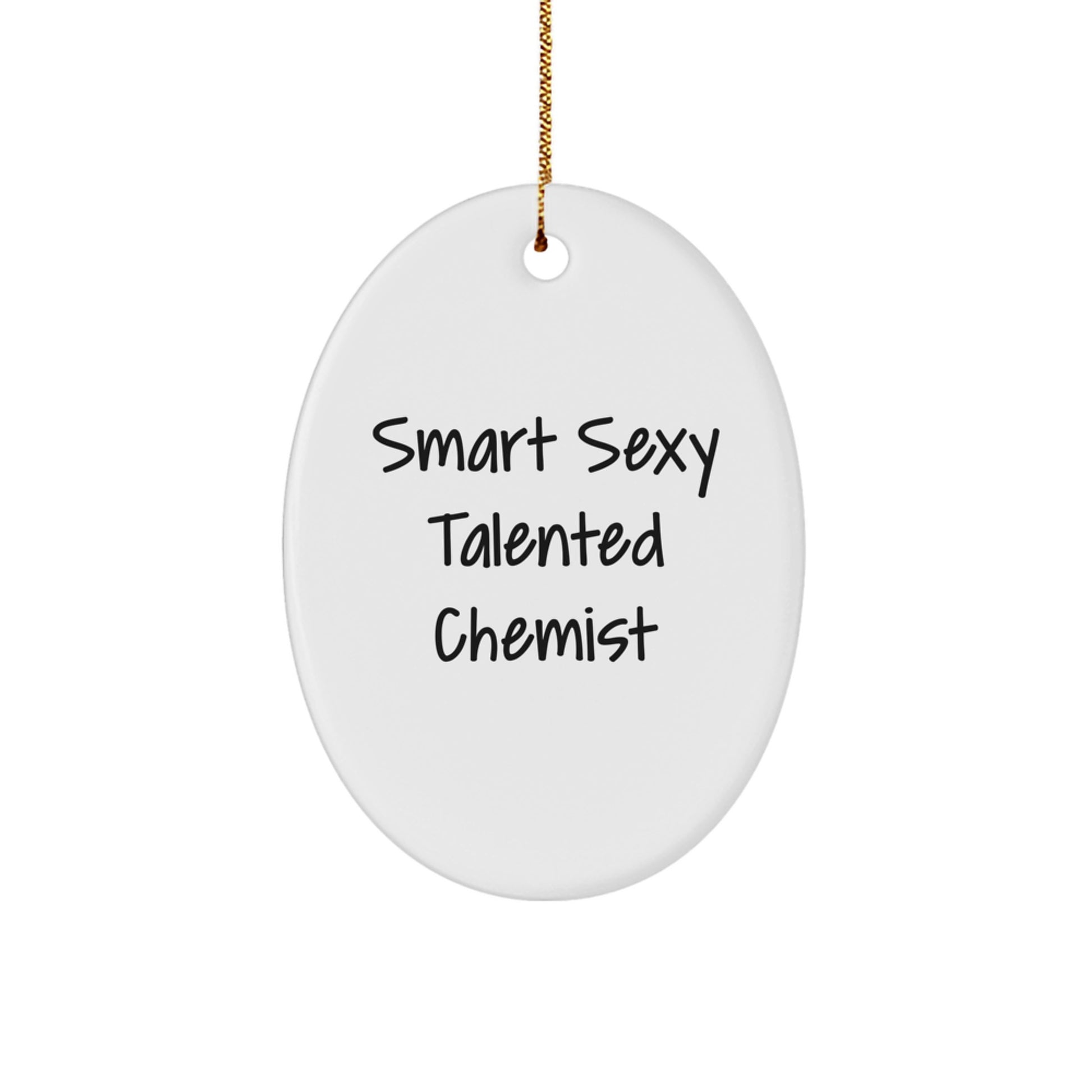 Funny Chemist Gifts for Men, Oval Ornament, Smart Sexy Talented Chemist, Christmas Unique Gifts from Friends - Image 1