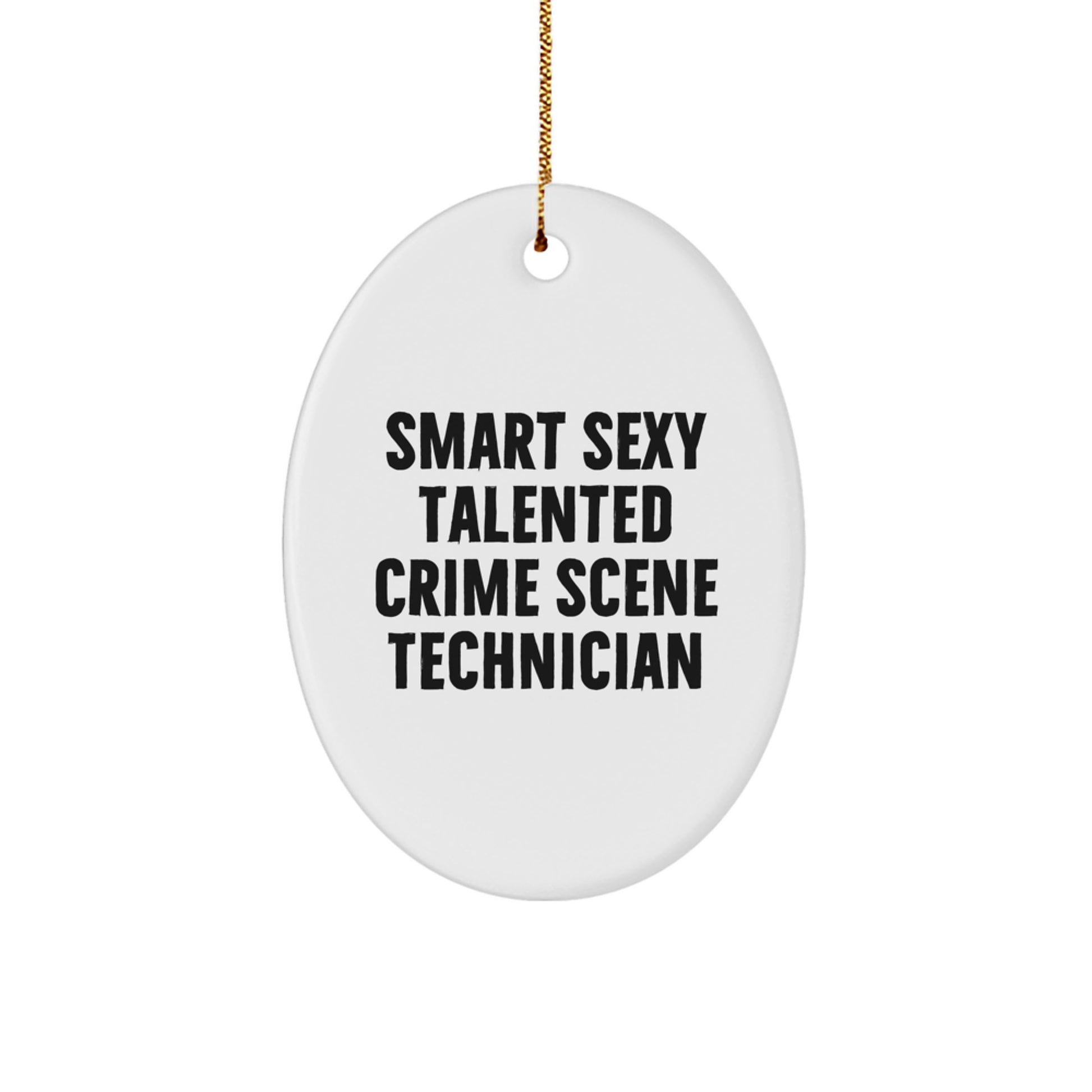Crime Scene Technician Gift - Smart Sexy Talented Oval Ornament, Funny Quote, Christmas Unique Ideas for Men, Women, Family, Friends - Image 1