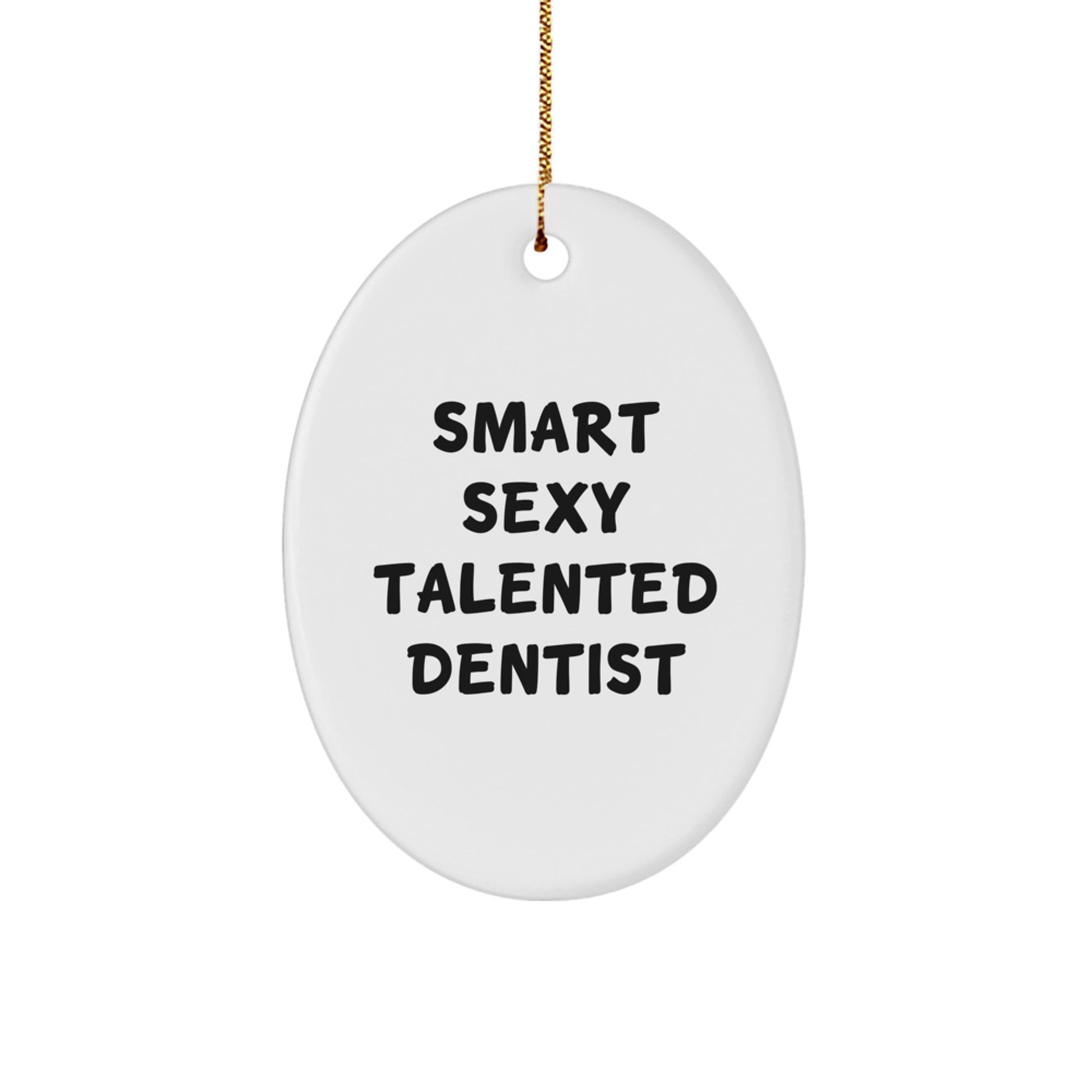 Smart Sexy Talented Dentist Oval Ornament, Christmas Unique Gifts from Friends for Men and Women, Funny Dentist Decorations - Image 1